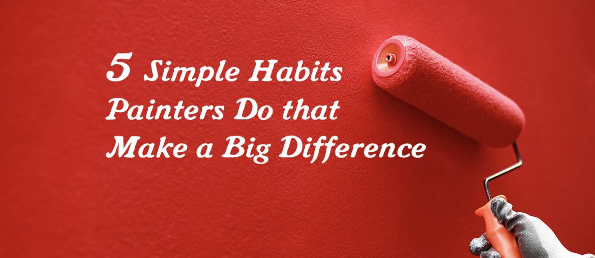 5 Simple Habits Painters Do that Make a Big Difference | MyBoysen